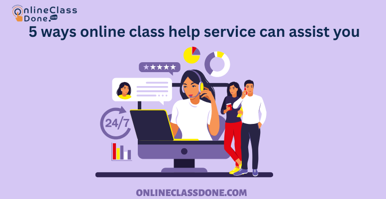 5 ways online class help service can assist you