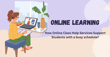 How Online Class Help Services Support Students with a busy schedule